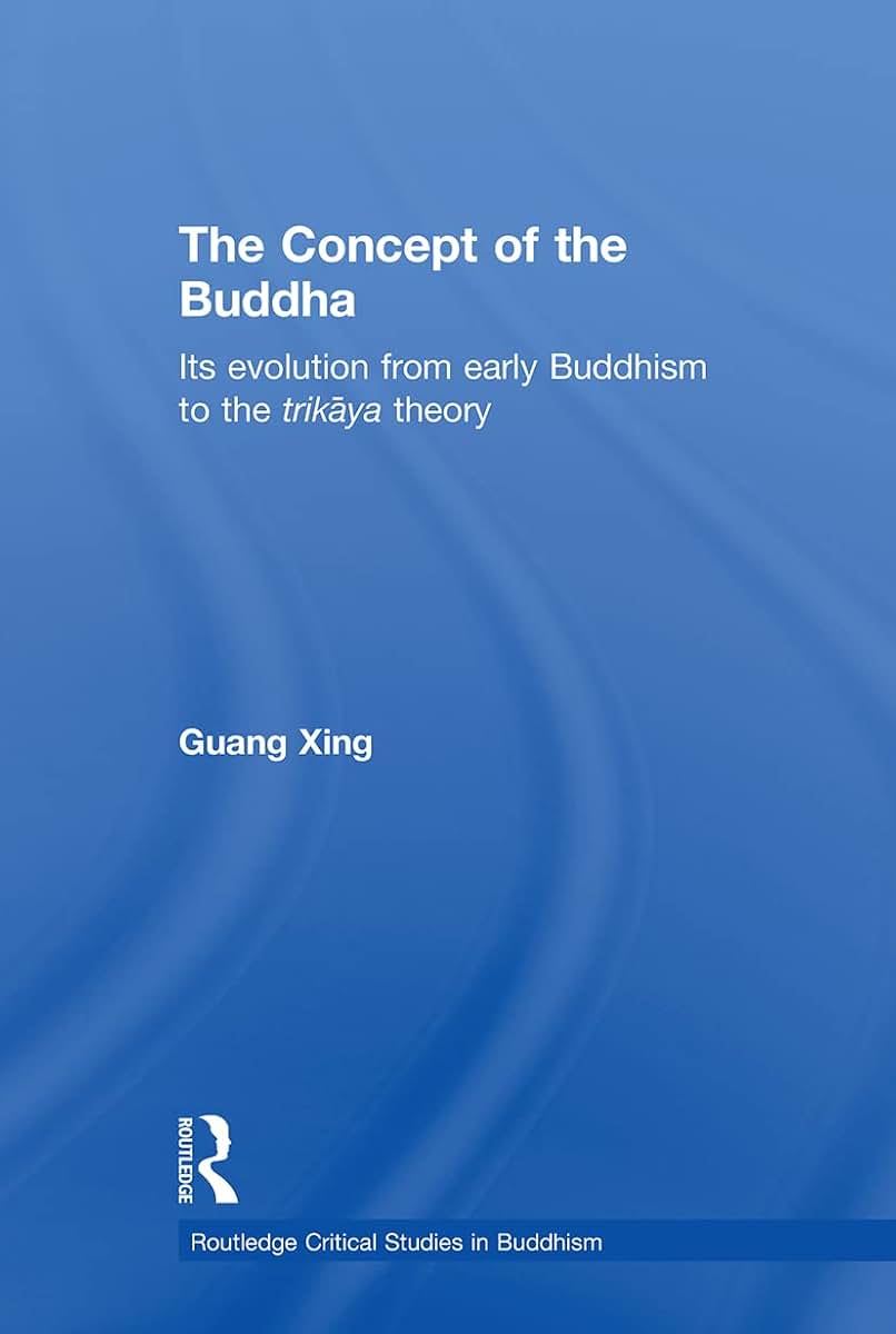 The Concept of the Buddha: Its Evolution from Early Buddhism to the Trikaya Theory (Routledgecurzon Critical Studies in Buddhism) (Routledge Critical Studies in Buddhism)