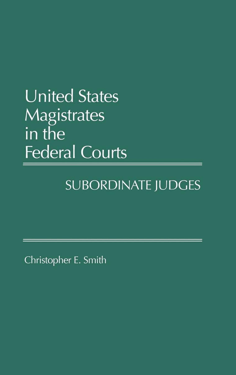 United States Magistrates in the Federal Courts: Subordinate Judges