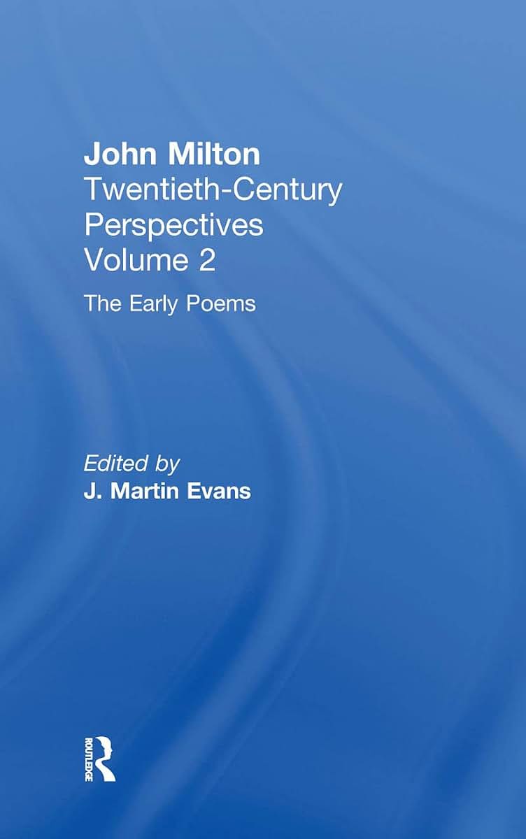 The Early Poems: John Milton: Twentieth Century Perspectives (Routledge Studies in Twentieth-Century Literature)