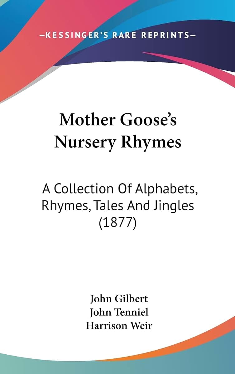 Mother Goose's Nursery Rhymes: A Collection Of Alphabets, Rhymes, Tales And Jingles (1877)