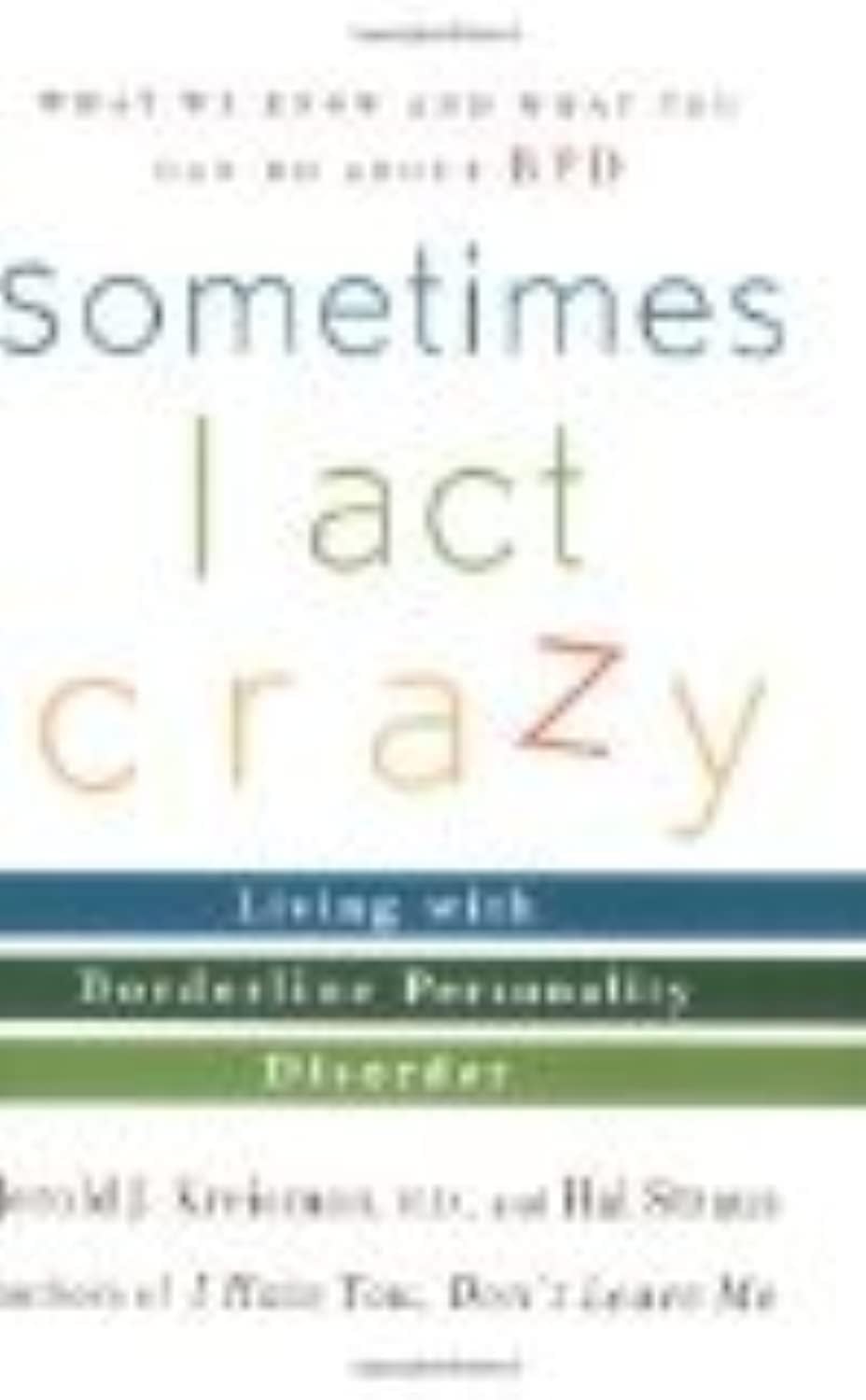 Sometimes I Act Crazy: Living with Borderline Personality Disorder