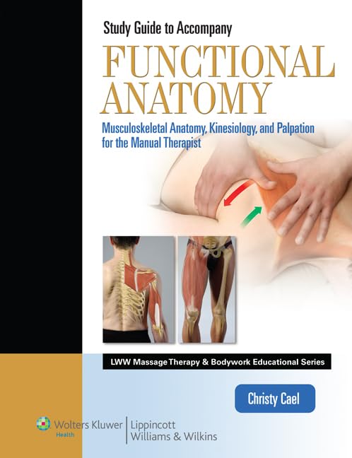 Functional Anatomy: Musculoskeletal Anatomy, Kinesiology, and Palpation for Manual Therapists (Lww Massage Therapy & Bodywork Educational Series)