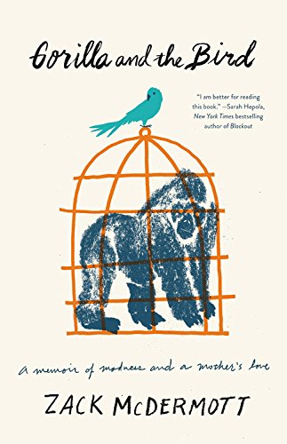 Gorilla and the Bird: A Memoir of Madness and a Mother's Lov