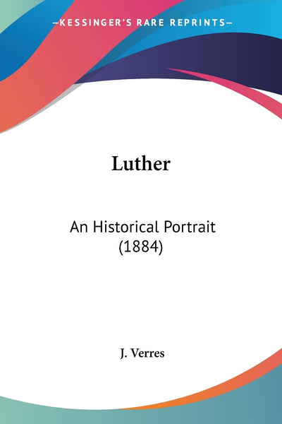 Luther: An Historical Portrait (1884)