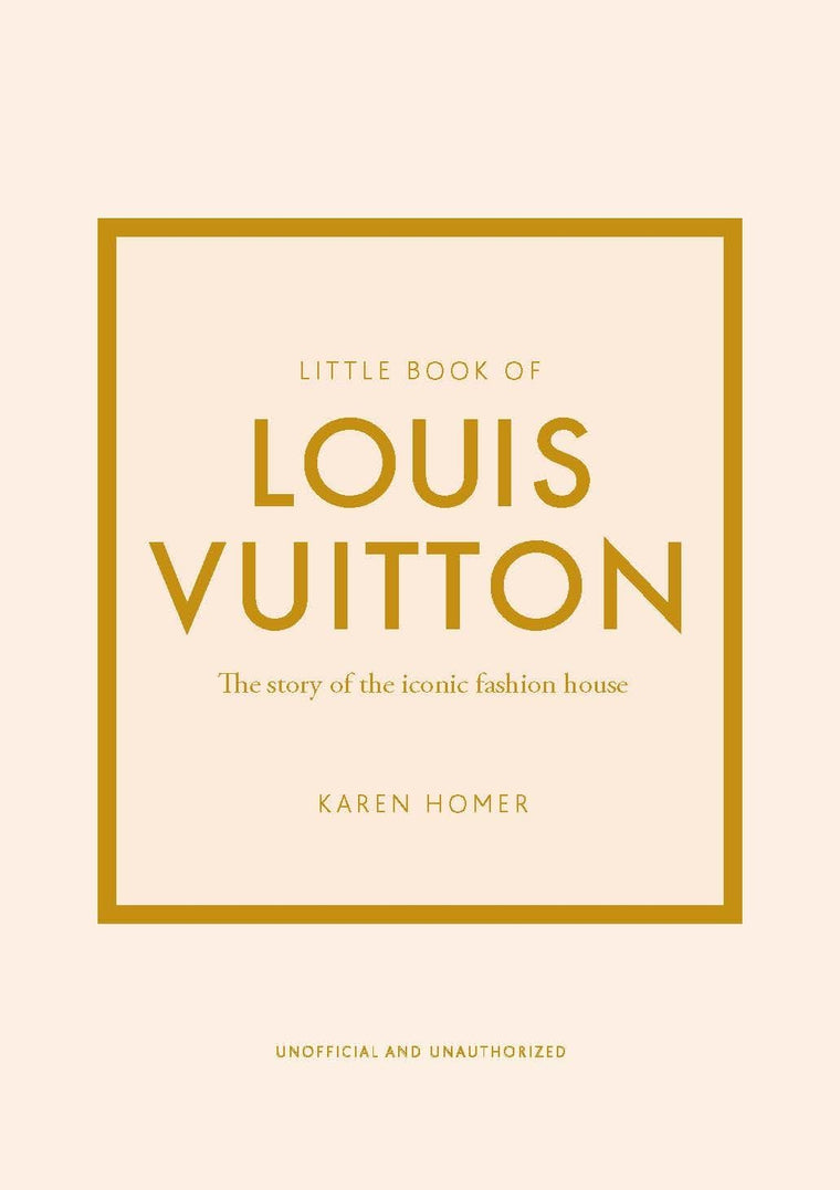 Little Book of Louis Vuitton: The Story of the Iconic Fashion House (Little Books of Fashion)
