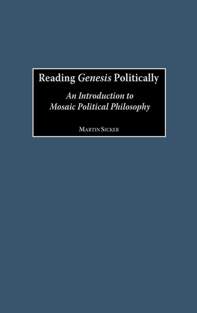 Reading Genesis Politically : An Introduction to Mosaic Political Philosophy