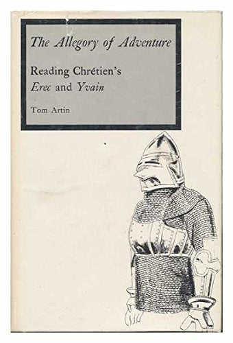 The Allegory of Adventure: Reading Chretien's "Erec and Yvain"