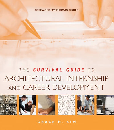 The Survival Guide to Architectural Internship and Career Development