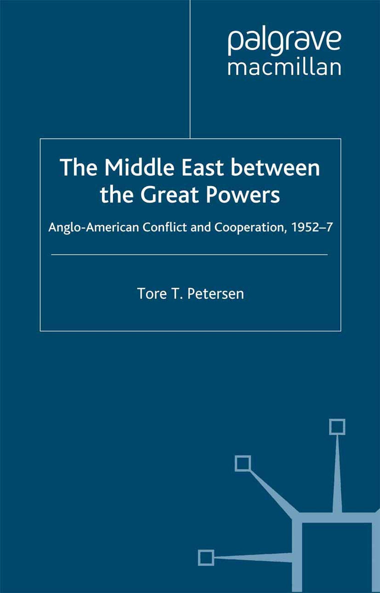 The Middle East Between the Great Powers: Anglo-American Conflict and Cooperation, 1952-7