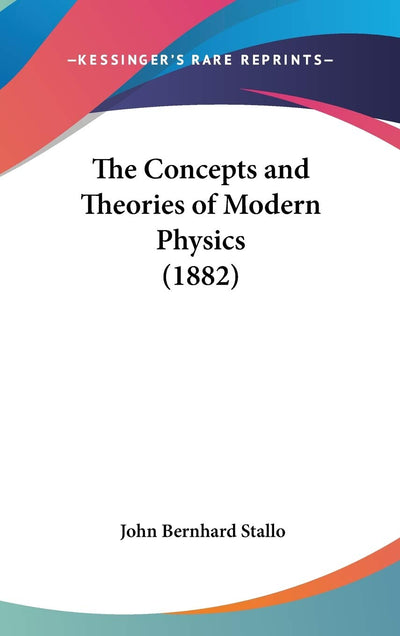 The Concepts and Theories of Modern Physics (1882)
