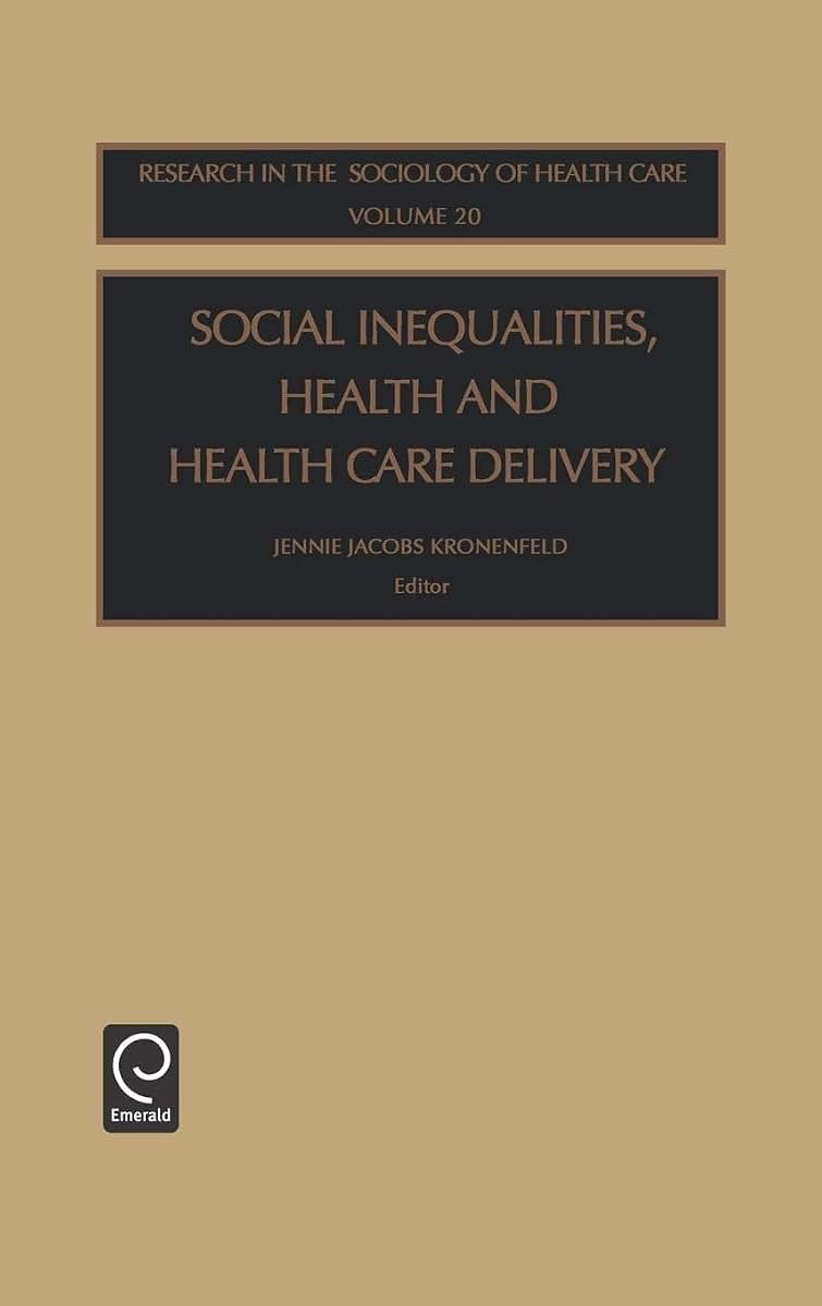 Social Inequalities, Health and Health Care Delivery (Research in the Sociology of Health Care, 20)