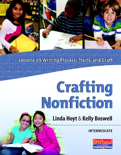Crafting Nonfiction Intermediate: Lessons on Writing Process, Traits, and Craft (grades 3-5)