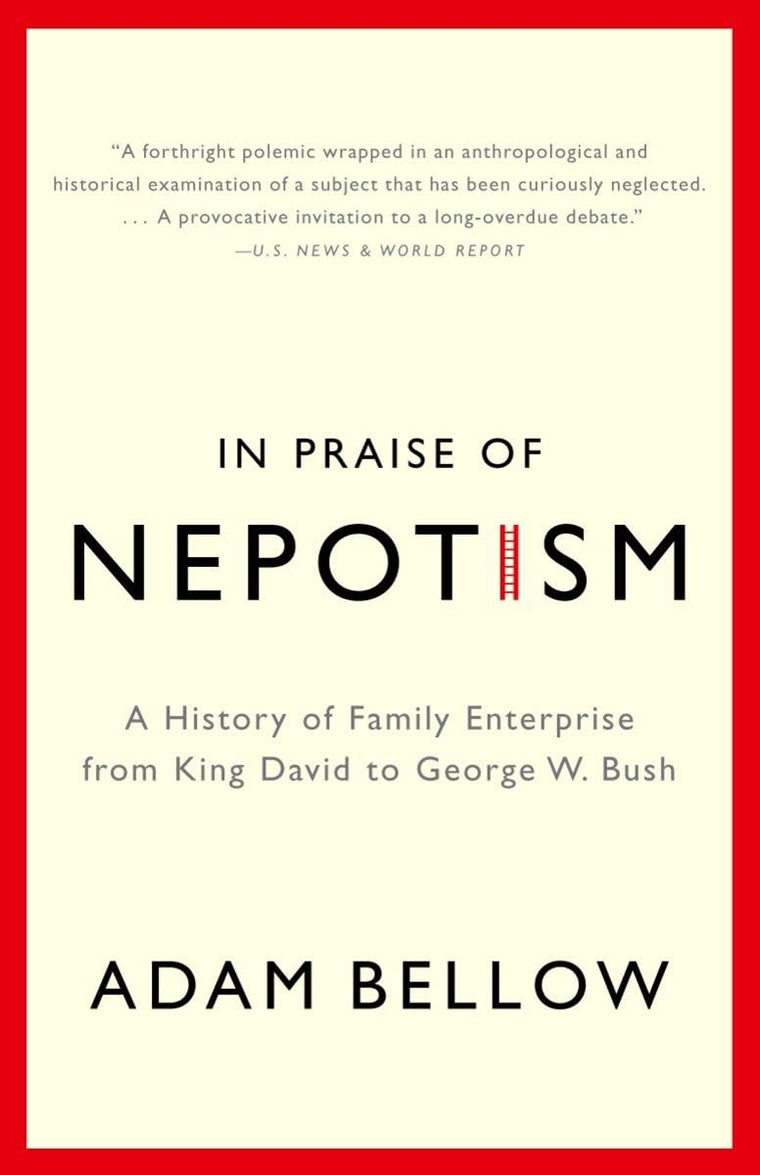 In Praise of Nepotism: A History of Family Enterprise from K