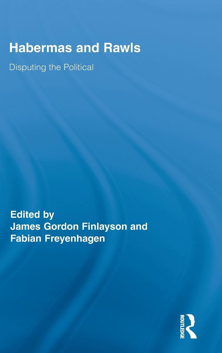 Habermas and Rawls: Disputing the Political (Routledge Studies in Contemporary Philosophy)