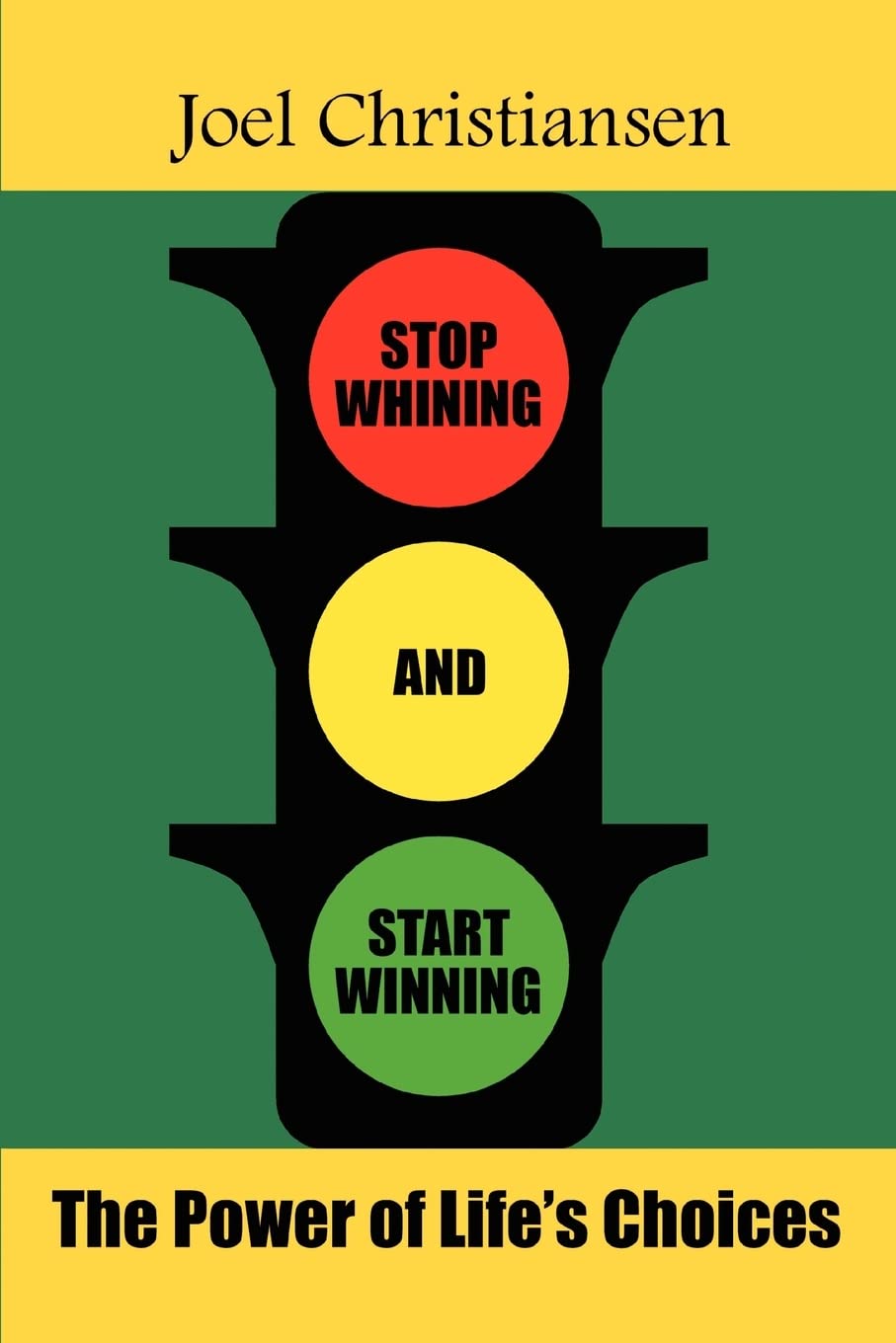 Stop Whining and Start Winning: The Power of Life's Choices