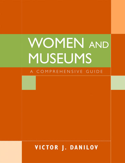 Women and Museums: A Comprehensive Guide (American Association for State and Local History)