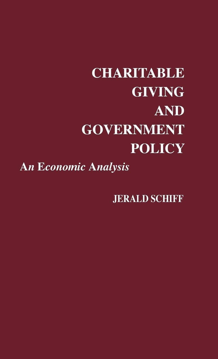Charitable Giving and Government Policy: An Economic Analysis (Contributions in Economics & Economic History)