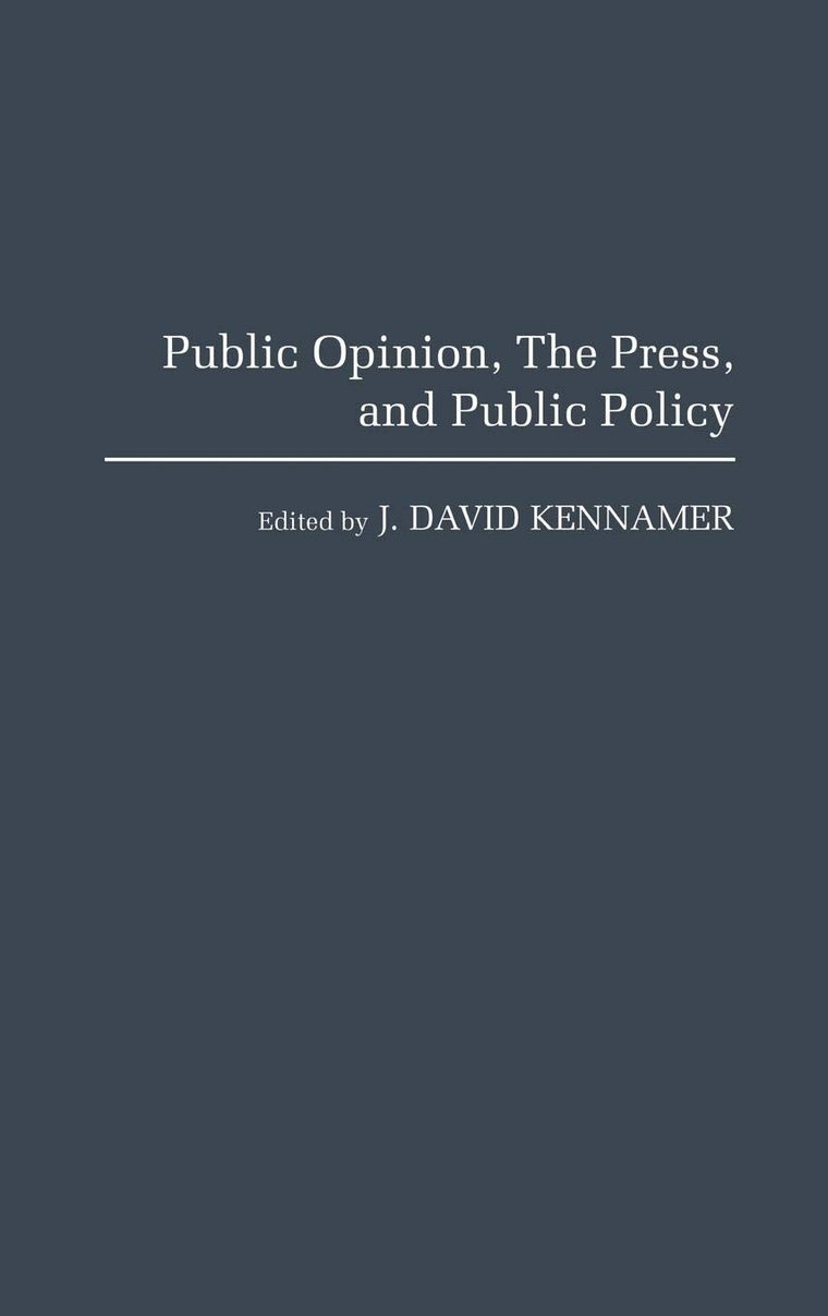 Public Opinion, the Press, and Public Policy: