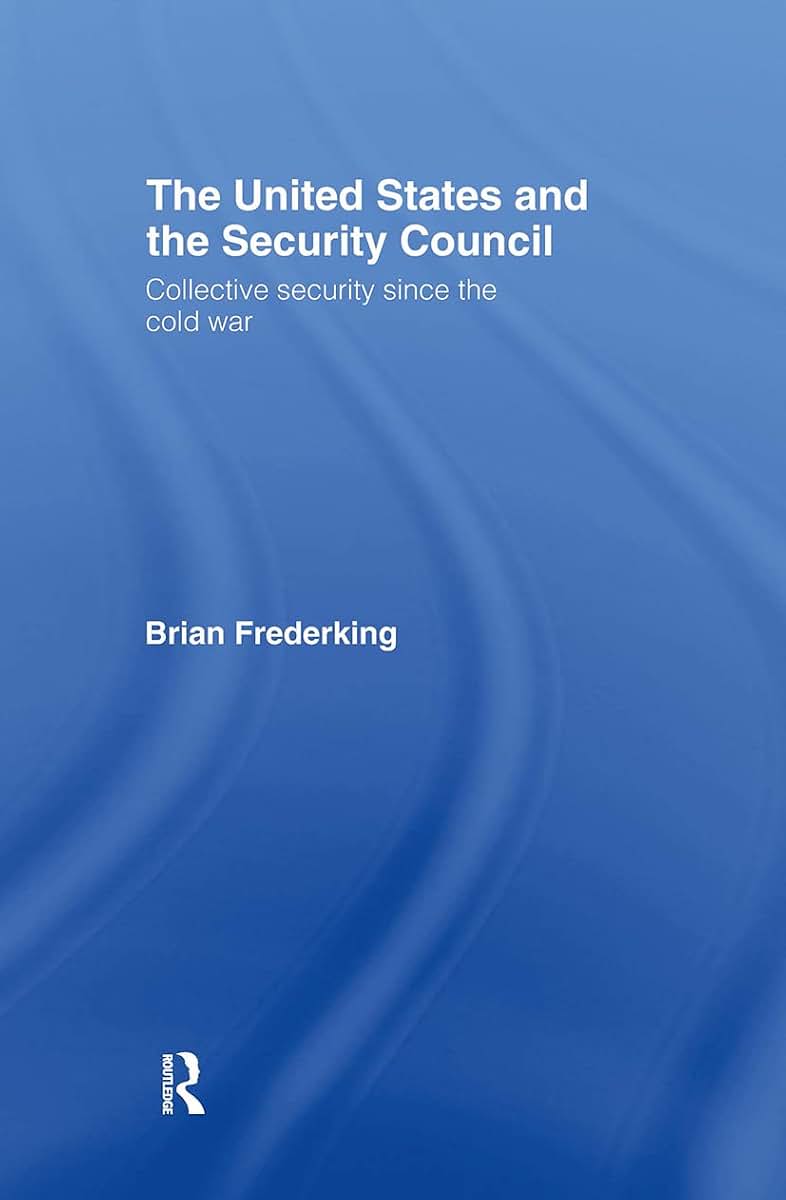 The United States and the Security Council: Collective Security since the Cold War