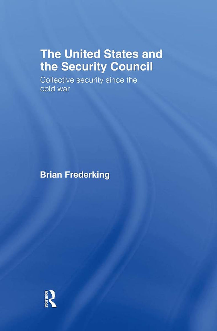 The United States and the Security Council: Collective Security since the Cold War