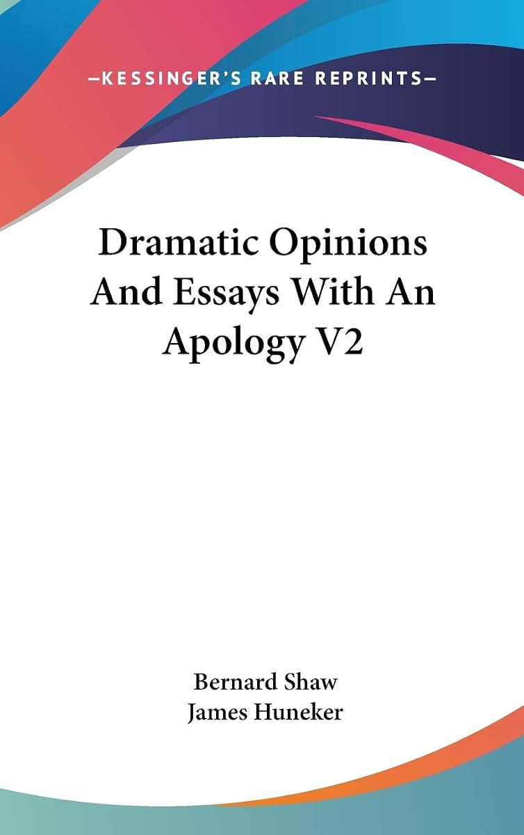 Dramatic Opinions And Essays With An Apology V2