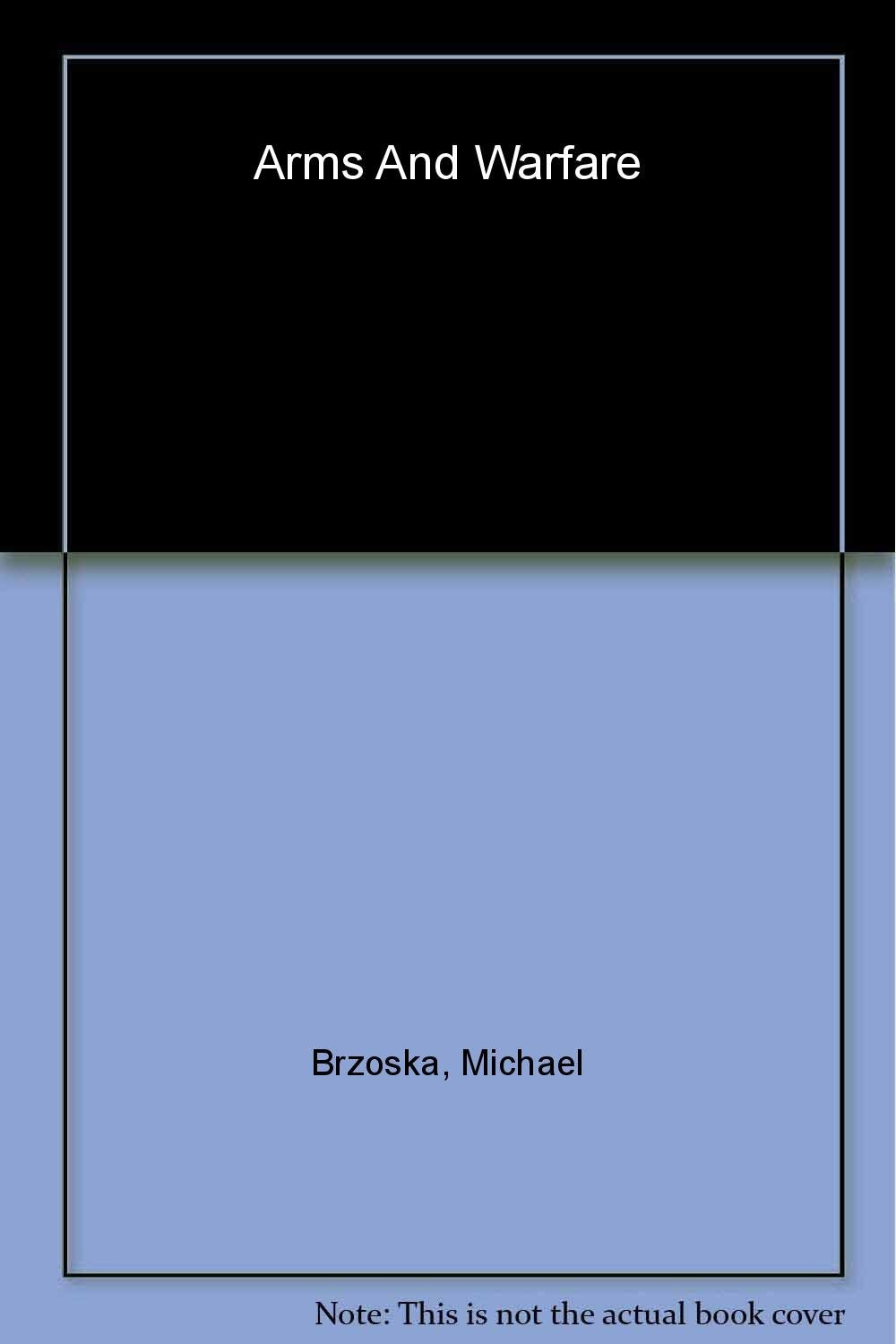 Arms and Warfare: Escalation, De-Escalation, and Negotiation (Studies in International Relations)
