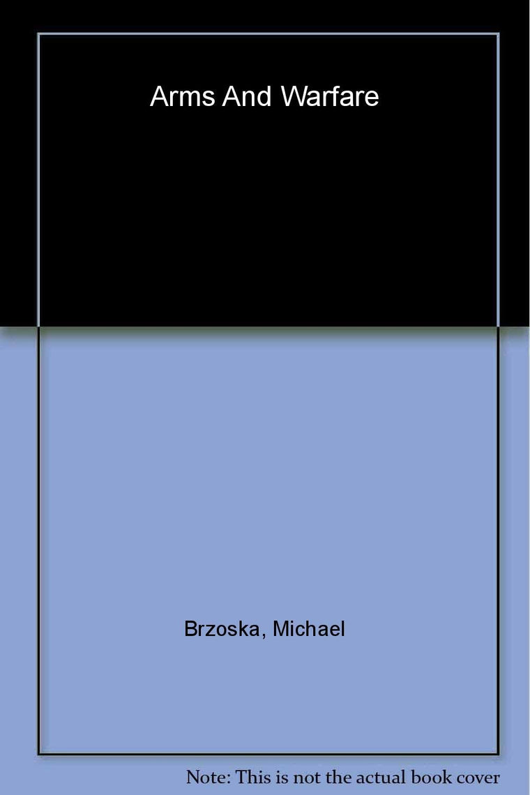Arms and Warfare: Escalation, De-Escalation, and Negotiation (Studies in International Relations)