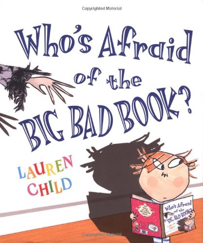 Who's Afraid of the Big Bad Book? by Child, Lauren