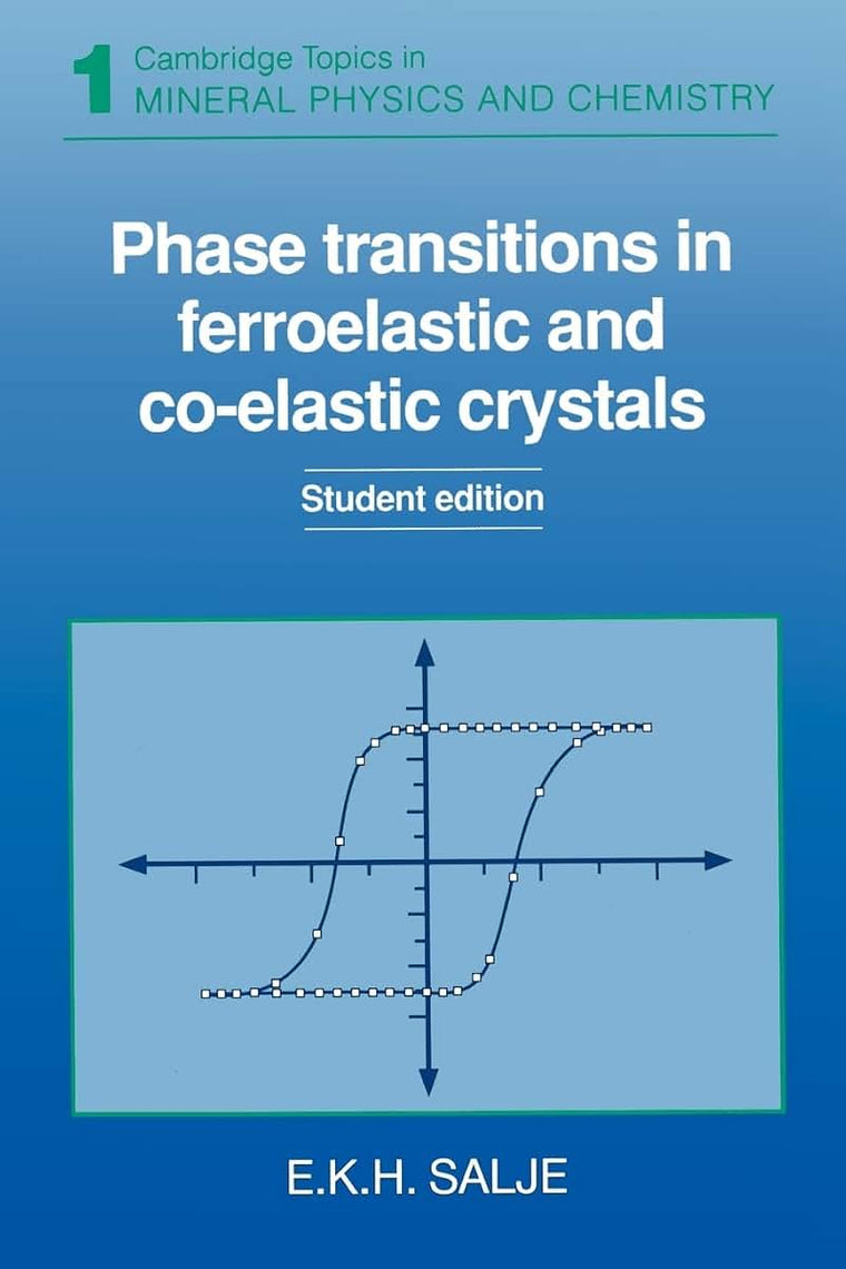 Phase Transitions in Ferroelastic and Co-elastic Crystals (Cambridge Topics in Mineral Physics and Chemistry, Series Number 1)