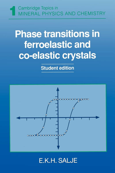 Phase Transitions in Ferroelastic and Co-elastic Crystals (Cambridge Topics in Mineral Physics and Chemistry, Series Number 1)