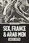 Sex, France, and Arab Men, 1962–1979