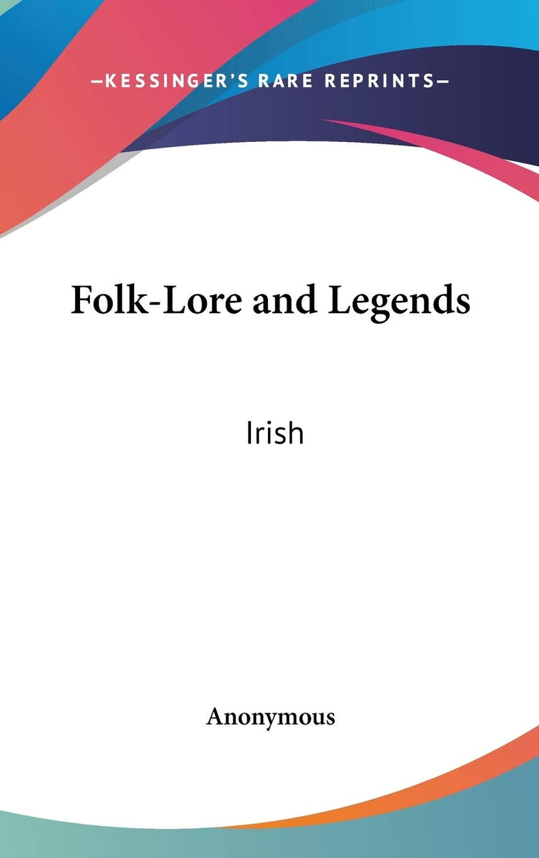 Folk-Lore and Legends: Irish