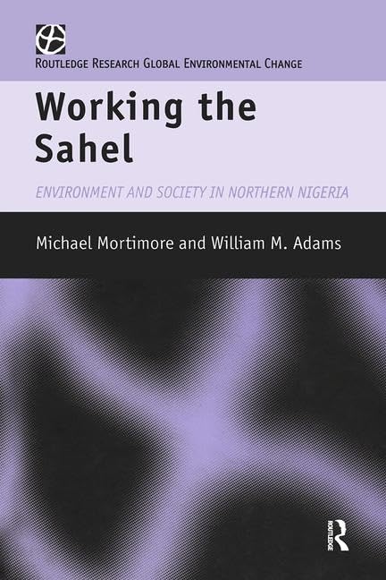 Working the Sahel (Global Environmental Change (Hardcover))