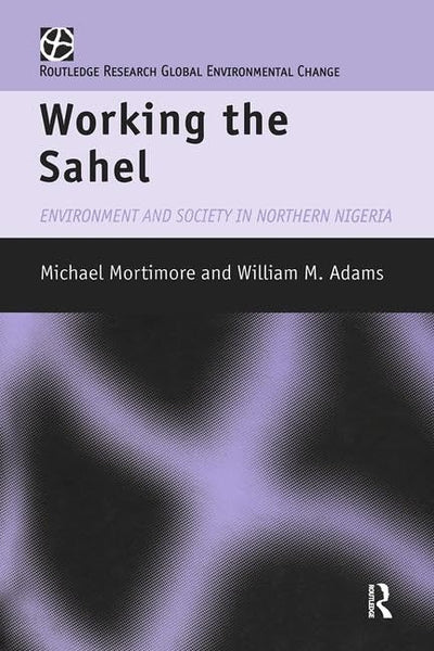 Working the Sahel (Global Environmental Change (Hardcover))