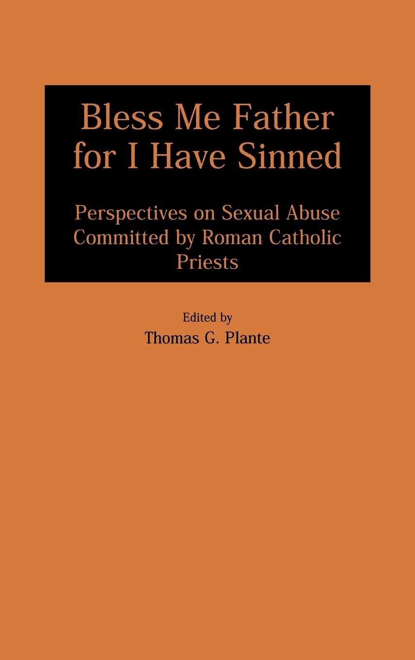 Bless Me Father for I Have Sinned: Perspectives on Sexual Abuse Committed by Roman Catholic Priests