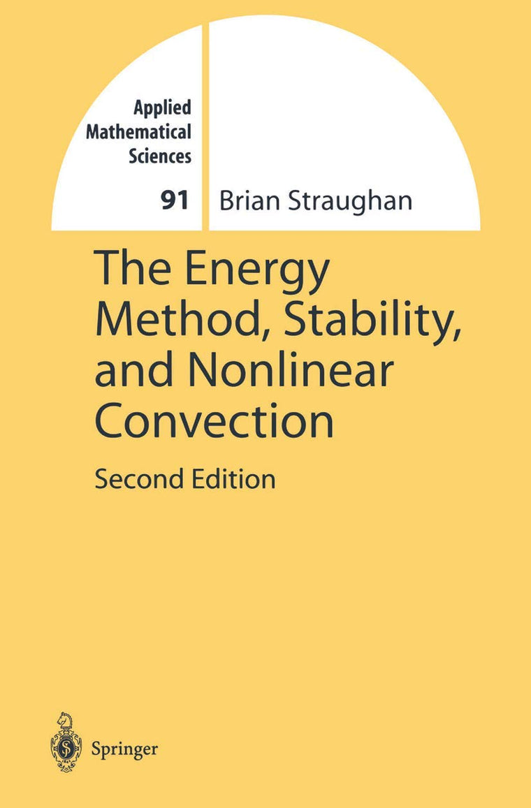 The Energy Method, Stability, and Nonlinear Convection (Applied Mathematical Sciences, 91)