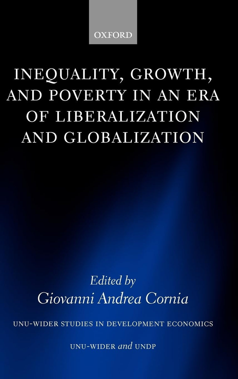 Inequality, Growth, and Poverty in an Era of Liberalization and Globalization (WIDER Studies in Development Economics)
