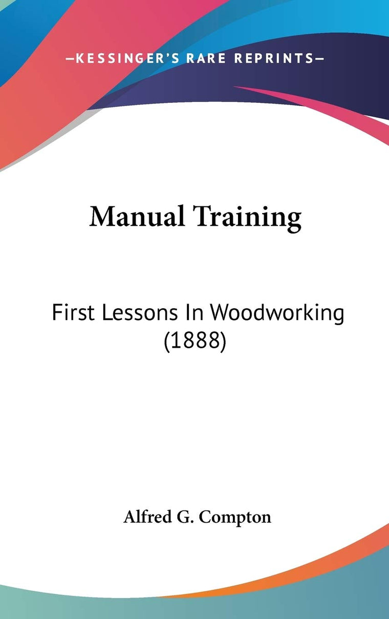 Manual Training: First Lessons In Woodworking (1888)