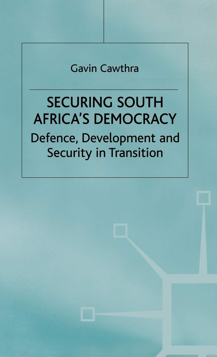 Securing South Africa's Democracy: Defence, Development and Security in Transition (International Political Economy Series)