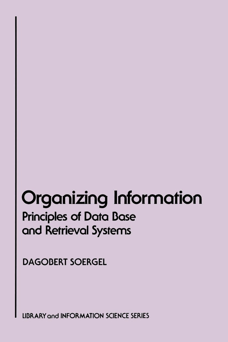 Organizing Information: Principles of Data Base and Retrieval Systems (Library & Information Science)