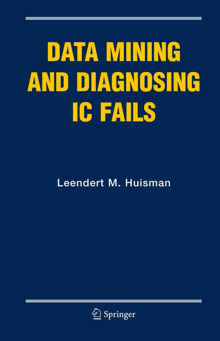 Data Mining and Diagnosing IC Fails (Frontiers in Electronic Testing, 31)