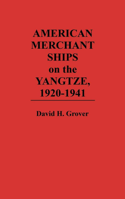 American Merchant Ships on the Yangtze, 1920-1941 (Contributions to the Study of Science)