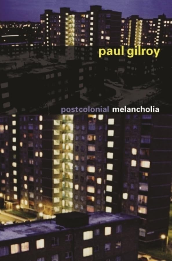 Postcolonial Melancholia (The Wellek Library Lectures) by Gilroy