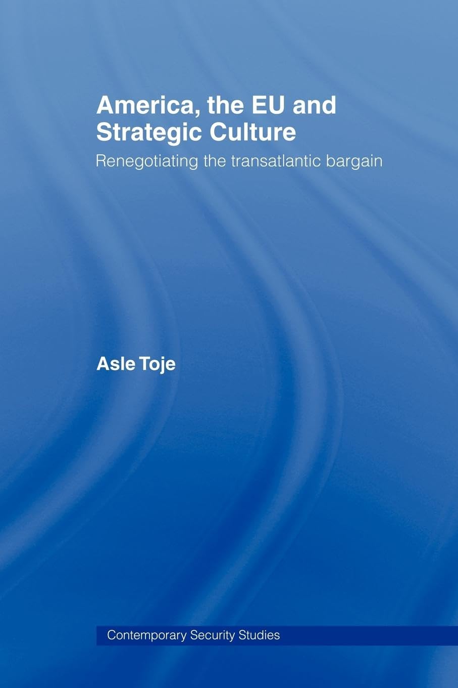America, the Eu and Strategic Culture (Contemporary Security Studies)
