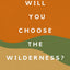Will You Choose the Wilderness?