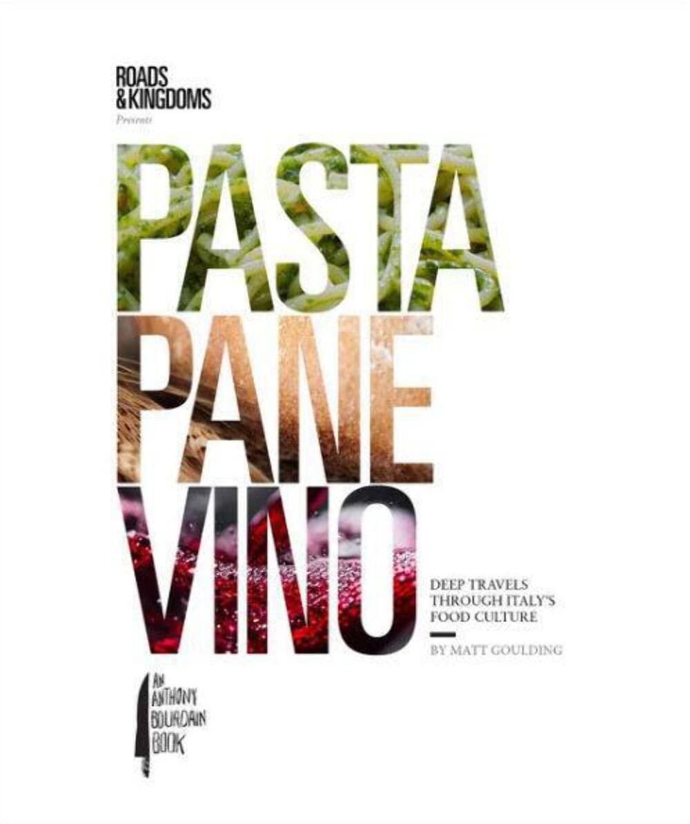 Pasta, Pane, Vino: Deep Travels Through Italy's Food Culture (Roads & Kingdoms Presents)