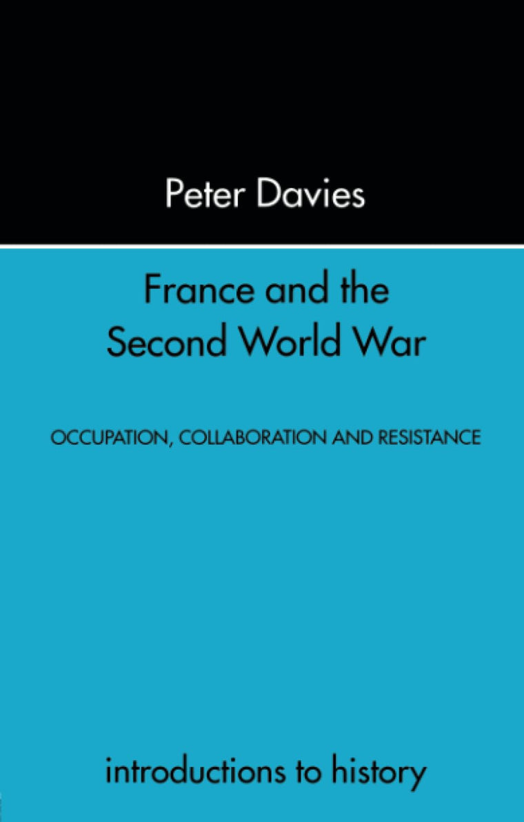 France and the Second World War: Resistance, Occupation and Liberation (Introduction to History)