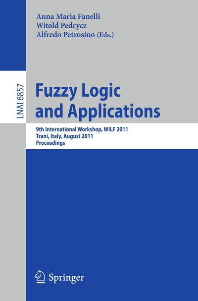 Fuzzy Logic and Applications: 9th International Workshop, WILF 2011, Trani, Italy, August 29-31, 2011, Proceedings (Lecture Notes in Computer Science, 6857)