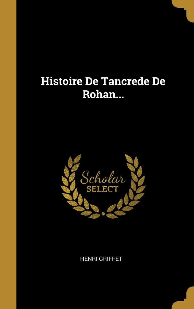 Histoire De Tancrede De Rohan... (French Edition)