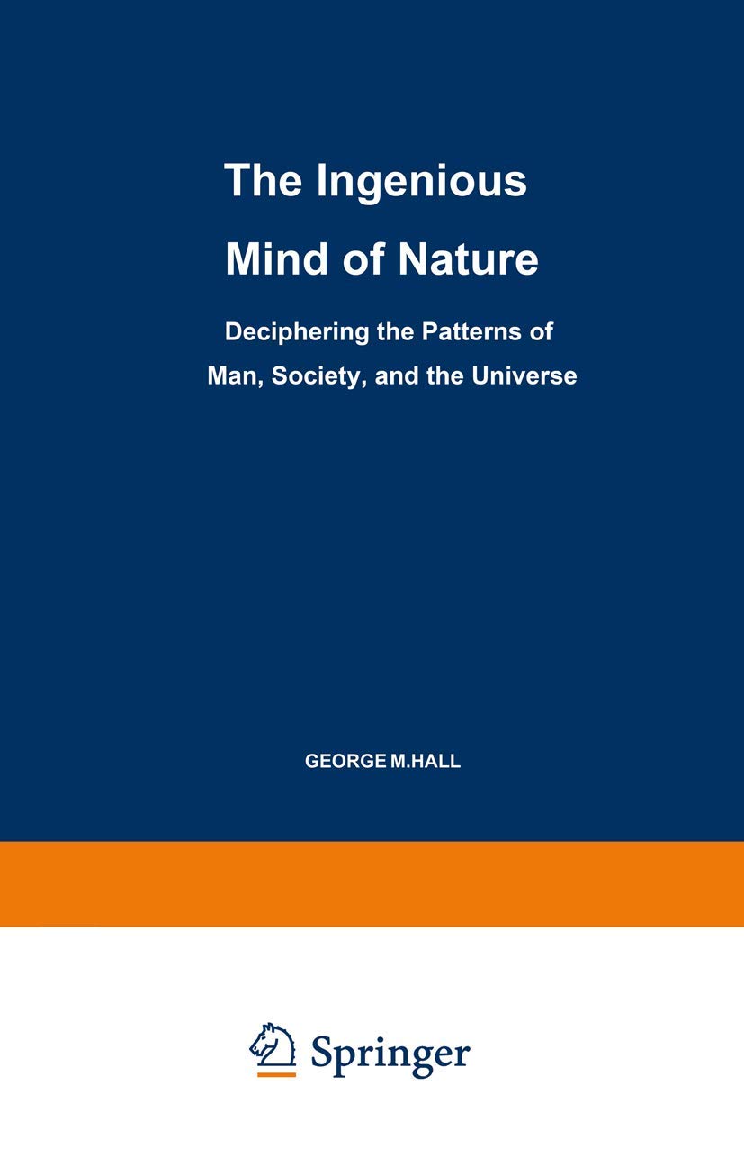 The Ingenious Mind of Nature: Deciphering the Patterns of Man, Society, and the Universe (Path in Psychology)